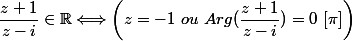  \dfrac{z+1}{z-i}\in\mathbb{R} \Longleftrightarrow \left(z = -1 \ ou \ Arg(\dfrac{z+1}{z-i})=0 \ [\pi]\right)